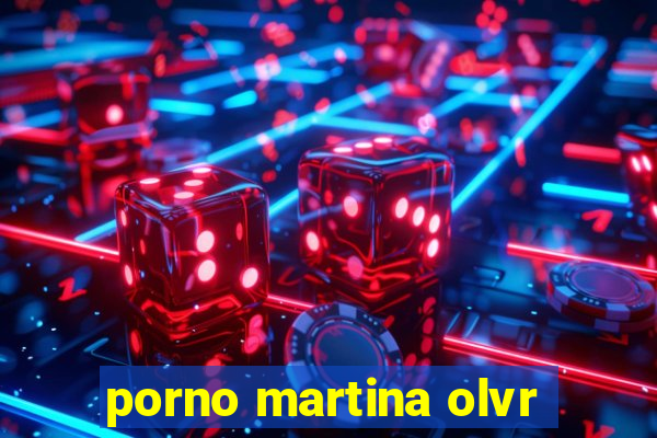 porno martina olvr